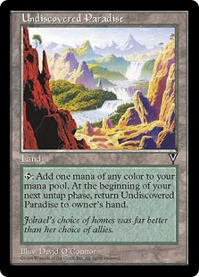 Undiscovered Paradise
 {T}: Add one mana of any color. During your next untap step, as you untap your permanents, return Undiscovered Paradise to its owner's hand.